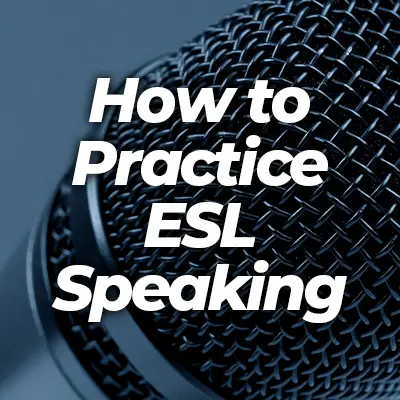 Practice Speaking English: Tips for ESL/EFL Learners | ESL Speaking