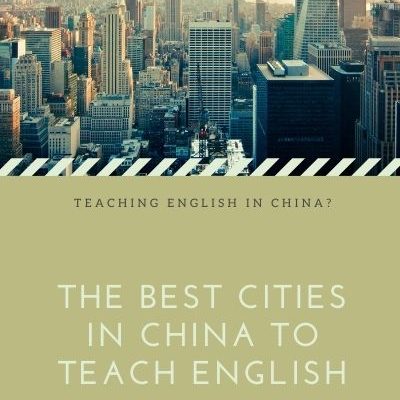 The Best Cities in China to Teach English (2023 Guide)