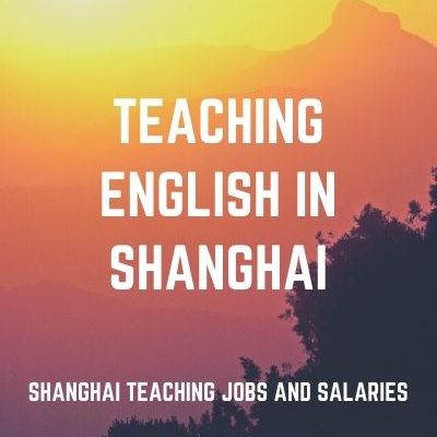 Teaching English in Shanghai: Qualifications, Salary, and More