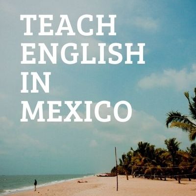 Teach English in Mexico: Requirements, Qualifications, Salary and More