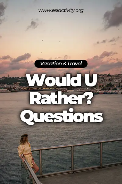 vacation and travel edition would you rather questions