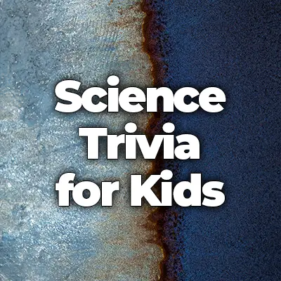 Science Trivia Questions and Answers for Kids