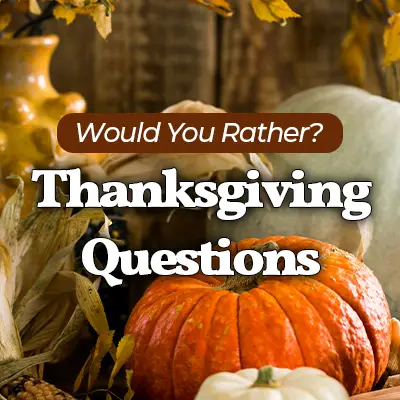 30 Fun Thanksgiving Would You Rather Questions