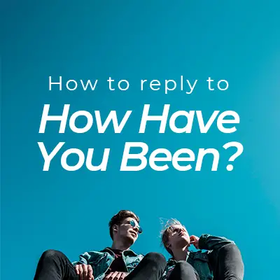 How Have You Been: Meaning and How to Reply in English