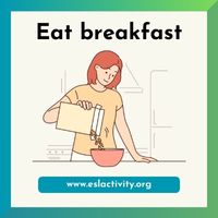 Eat breakfast