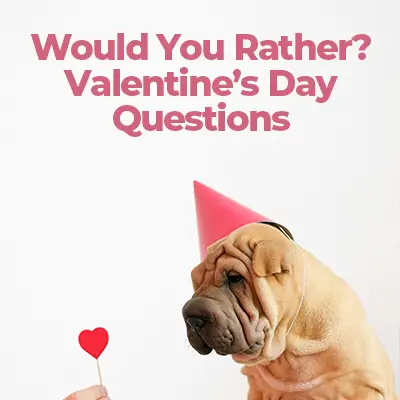50 Valentine’s Day Would You Rather Questions