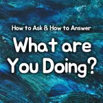 how to ask and answer what are you doing