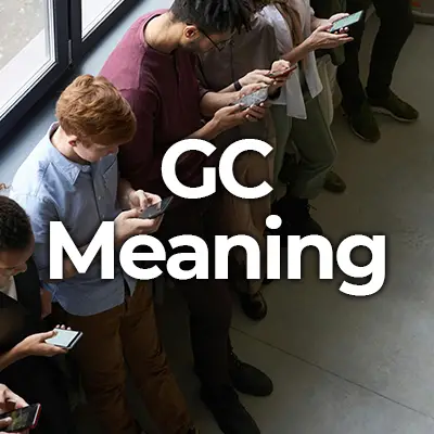 GC Meaning | What Does the Internet Slang GC Stand For?