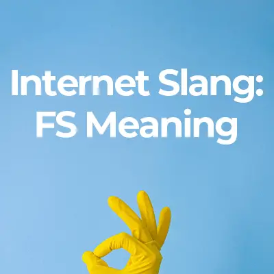 FS Meaning | What Does the Internet Slang FS Stand For?